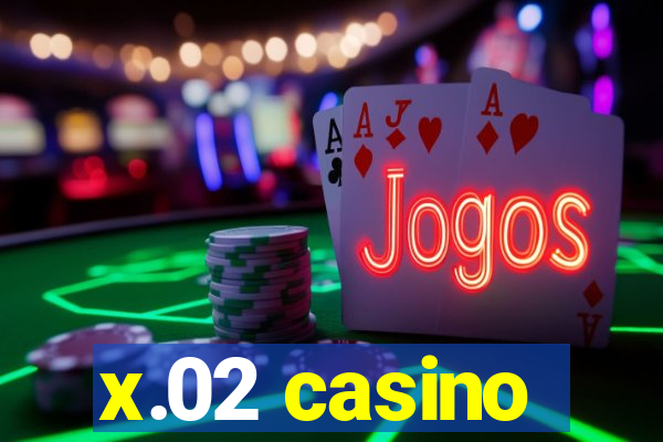 x.02 casino